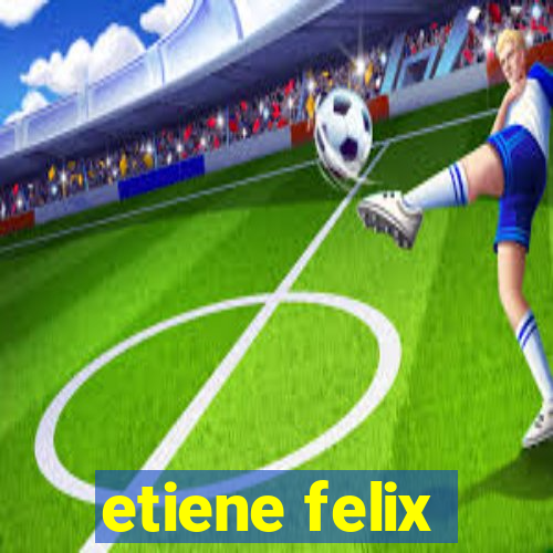 etiene felix